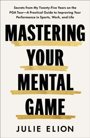 Mastering Your Mental Game de Julie Elion