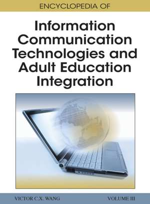 Encyclopedia of Information Communication Technologies and Adult Education Integration Vol 3 de C. X. Wang Victor