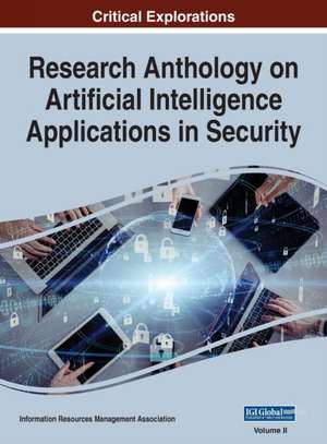 Research Anthology on Artificial Intelligence Applications in Security, VOL 2 de Information Reso Management Association