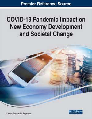 COVID-19 Pandemic Impact on New Economy Development and Societal Change de Cristina Raluca Gh. Popescu