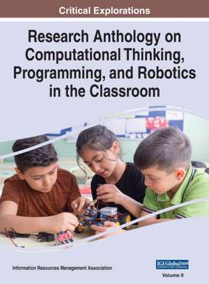 Research Anthology on Computational Thinking, Programming, and Robotics in the Classroom, VOL 2 de Information R. . . Management Association