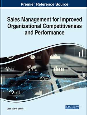 Sales Management for Improved Organizational Competitiveness and Performance de José Duarte Santos