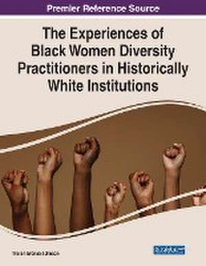 The Experiences of Black Women Diversity Practitioners in Historically White Institutions de Tristen Brenaé Johnson