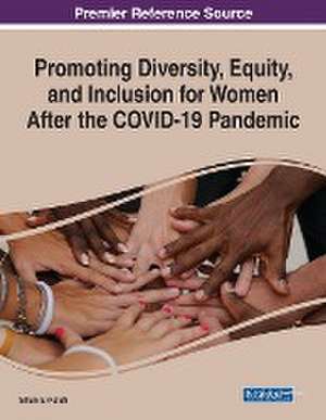 Promoting Diversity, Equity, and Inclusion for Women After the COVID-19 Pandemic de Siham El-Kafafi