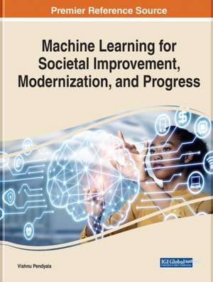 Machine Learning for Societal Improvement, Modernization, and Progress de Vishnu S. Pendyala