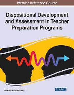 Dispositional Development and Assessment in Teacher Preparation Programs de Sara Clemm von Hohenberg