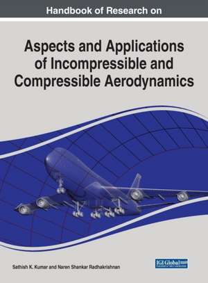 Handbook of Research on Aspects and Applications of Incompressible and Compressible Aerodynamics de Sathish K. Kumar