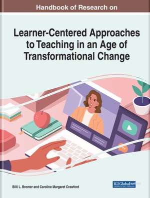 Handbook of Research on Learner-Centered Approaches to Teaching in an Age of Transformational Change de Billi L. Bromer