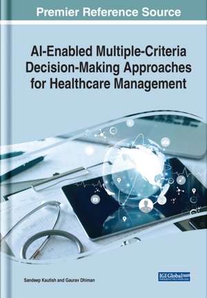 AI-Enabled Multiple-Criteria Decision-Making Approaches for Healthcare Management de Gaurav Dhiman