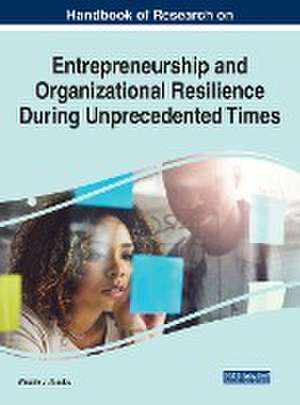 Handbook of Research on Entrepreneurship and Organizational Resilience During Unprecedented Times de Wassim J. Aloulou