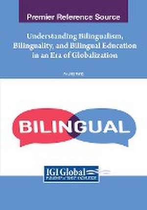 Understanding Bilingualism, Bilinguality, and Bilingual Education in an Era of Globalization de Ai-Ling Wang