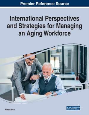 International Perspectives and Strategies for Managing an Aging Workforce de Fatma Ince