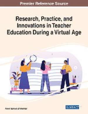 Research, Practice, and Innovations in Teacher Education During a Virtual Age de Aaron Samuel Zimmerman