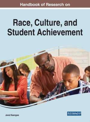 Handbook of Research on Race, Culture, and Student Achievement de Jared Keengwe