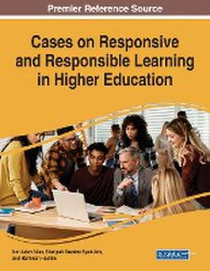 Cases on Responsive and Responsible Learning in Higher Education de Nor Aziah Alias