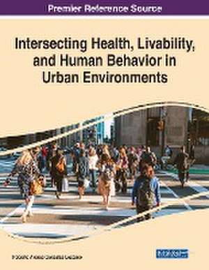 Intersecting Health, Livability, and Human Behavior in Urban Environments de Roberto Alonso González-Lezcano