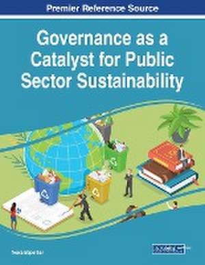 Governance as a Catalyst for Public Sector Sustainability de Neeta Baporikar