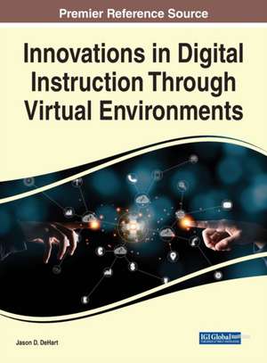 Innovations in Digital Instruction Through Virtual Environments de Jason D. Dehart