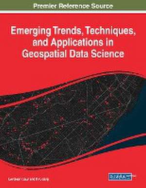 Emerging Trends, Techniques, and Applications in Geospatial Data Science de P. K. Garg