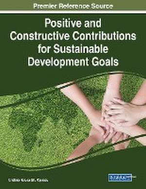 Positive and Constructive Contributions for Sustainable Development Goals de Cristina Raluca Gh. Popescu