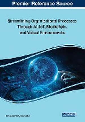 Streamlining Organizational Processes Through AI, IoT, Blockchain, and Virtual Environments de Marisol Hernández Hernández