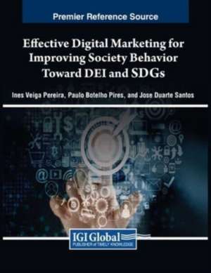 Effective Digital Marketing for Improving Society Behavior Toward DEI and SDGs de Inês Veiga Pereira