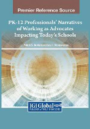 PK-12 Professionals' Narratives of Working as Advocates Impacting Today's Schools de Dara N. Nix-Stevenson