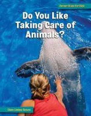 Do You Like Taking Care of Animals? de Diane Lindsey Reeves