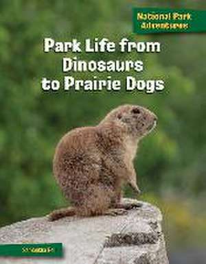 Park Life from Dinosaurs to Prairie Dogs de Samantha Bell