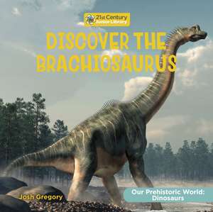 Discover the Brachiosaurus de Josh Gregory