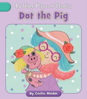Dot the Pig de Cecilia Minden