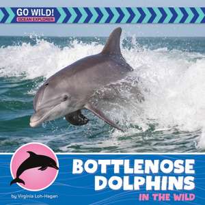 Bottlenose Dolphins in the Wild de Virginia Loh-Hagan