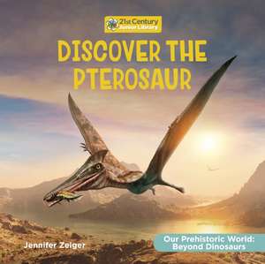 Discover the Pterosaur de Jennifer Zeiger