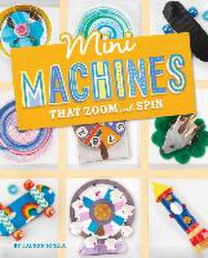 Mini Machines That Zoom and Spin de Lauren Kukla