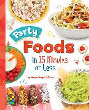 Party Foods in 15 Minutes or Less de Megan Borgert-Spaniol