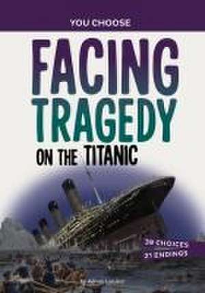 Facing Tragedy on the Titanic de Allison Lassieur