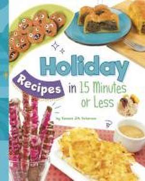 Holiday Recipes in 15 Minutes or Less de Tamara Jm Peterson