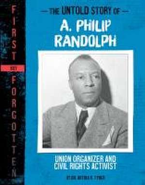 The Untold Story of A. Philip Randolph de Artika R Tyner