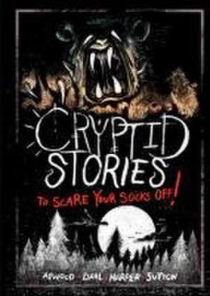 Cryptid Stories to Scare Your Socks Off! de Michael Dahl