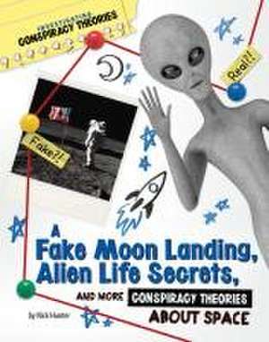 A Fake Moon Landing, Alien Life Secrets, and More Conspiracy Theories about Space de Nick Hunter