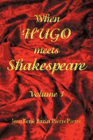 When Hugo Meets Shakespeare: Volume 1 de Jean René Bazin Pierrepierre