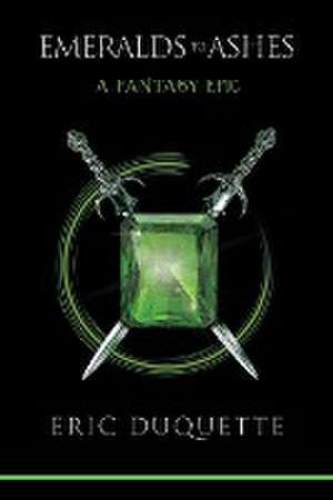 Emeralds to Ashes: A Fantasy Epic de Eric DuQuette