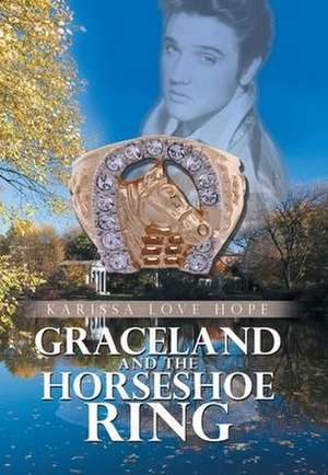 Graceland and the Horseshoe Ring de Karissa Love Hope