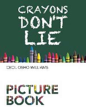 Crayons Don't Lie de Cecil Osho-Williams