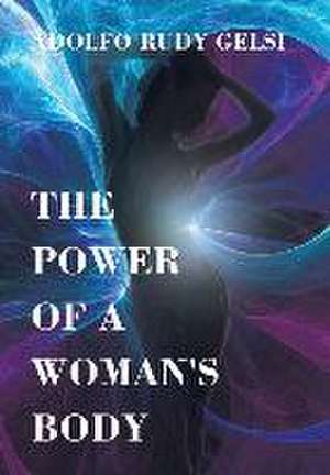 The Power of a Woman's Body de Adolfo Rudy Gelsi