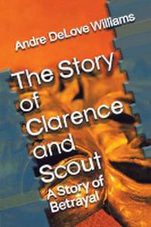 The Story of Clarence and Scout de Andre Delove Williams