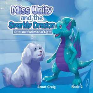 Miss Unity and the Sparkly Dragon Enter the Staircase of Light de Janet Craig