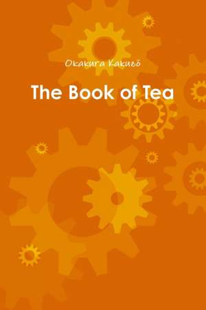 The Book of Tea de Okakura Kakuz_