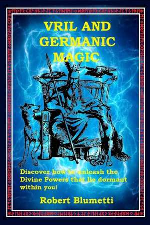 Vril and Germanic Magic de Robert Blumetti