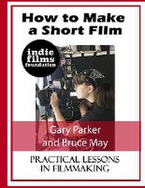 How to Make a Short Film de Gary Parker